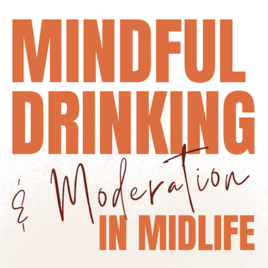 The mindful drinking and moderation in midlife podcast